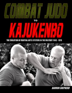 COMBAT JUDO TO KAJUKENBO                                                   The Evolution of Martial Arts Systems in the Military 1943 - 1970
